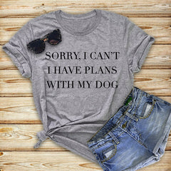 Women's Sorry I Have Plans With My Dog Printed T-Shirt